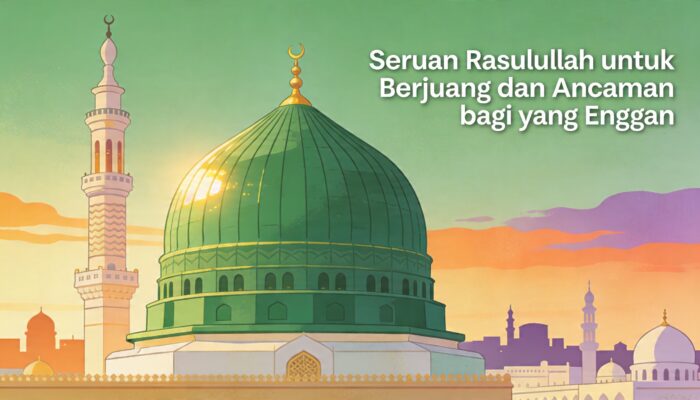 Seruan Rosulullah untuk Berjuang dan Ancaman bagi yang Enggan